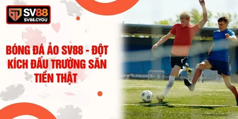 Bóng Đá Ảo SV88 - Đột Kích Đấu Trường Săn Tiền Thật