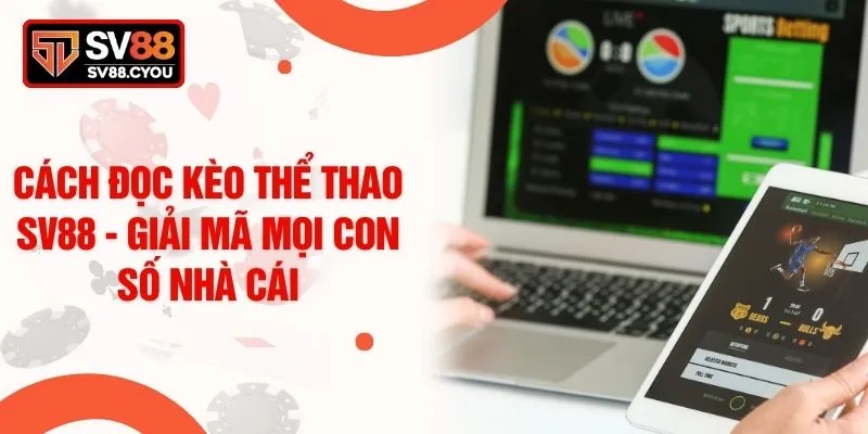 Cách Đọc Kèo Thể Thao SV88 - Giải Mã Mọi Con Số Nhà Cái