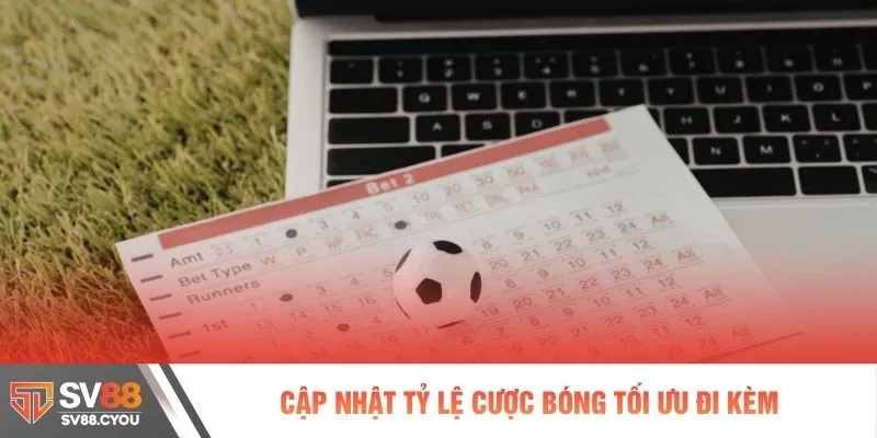 Cập nhật tỷ lệ cược bóng tối ưu đi kèm
