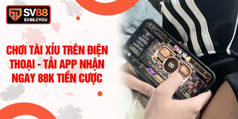 Chơi Tài Xỉu Trên Điện Thoại - Tải App Nhận Ngay 88K Tiền Cược