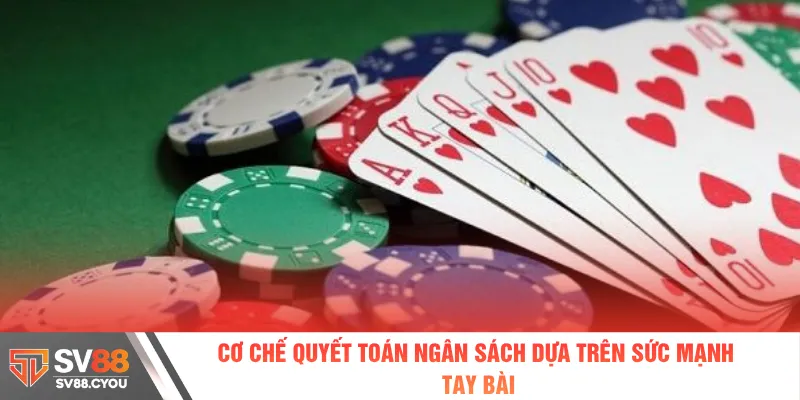 Cơ chế quyết toán ngân sách dựa trên sức mạnh tay bài