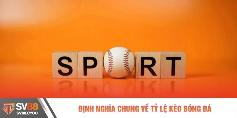 Định nghĩa chung về tỷ lệ kèo bóng đá