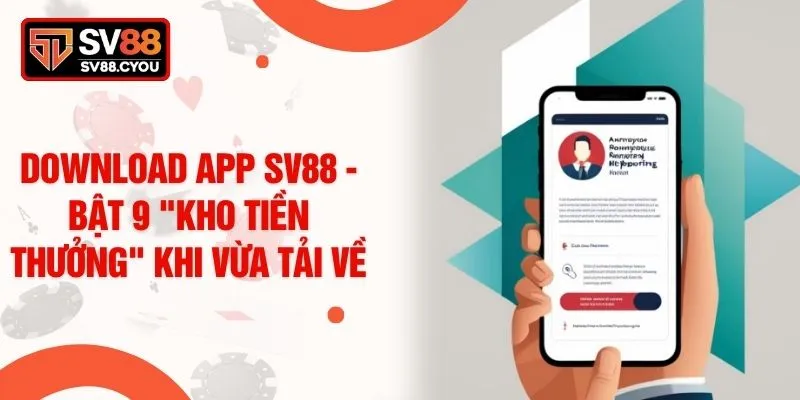 Download App SV88 - Bật 9 "Kho Tiền Thưởng" Khi Vừa Tải Về