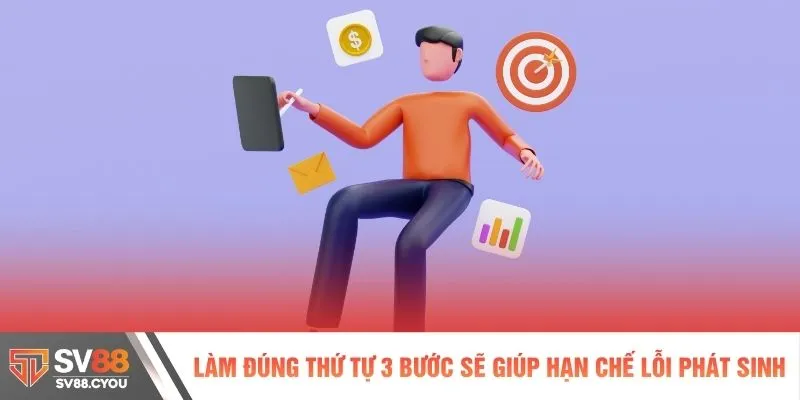 Làm đúng thứ tự 3 bước sẽ giúp hạn chế lỗi phát sinh