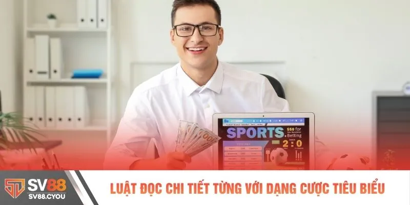 Luật đọc chi tiết từng với dạng cược tiêu biểu