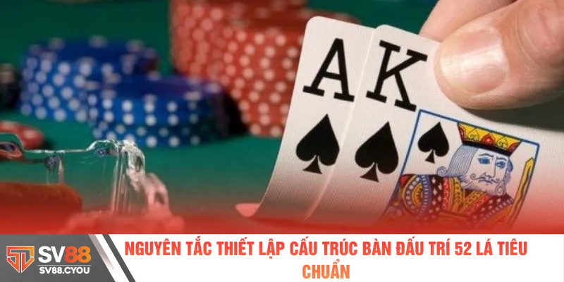 Nguyên tắc thiết lập cấu trúc bàn đấu trí 52 lá tiêu chuẩn