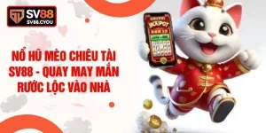 Nổ Hũ Mèo Chiêu Tài SV88 - Quay May Mắn Rước Lộc Vào Nhà