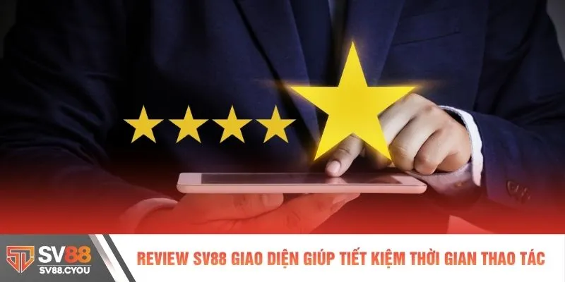 Review SV88 giao diện giúp tiết kiệm thời gian thao tác
