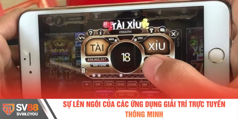 Sự lên ngôi của các ứng dụng giải trí trực tuyến thông minh