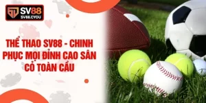 Thể Thao SV88 - Chinh Phục Mọi Đỉnh Cao Sân Cỏ Toàn Cầu