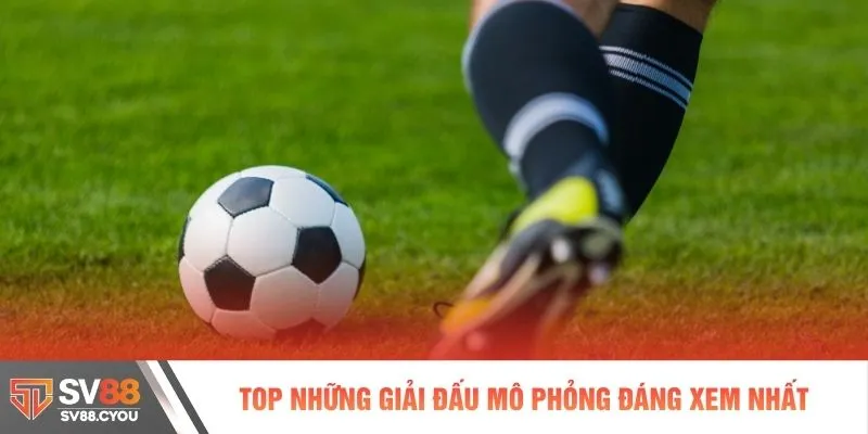 Top những giải đấu mô phỏng đáng xem nhất